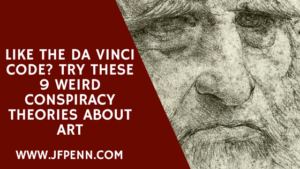 Like The Da Vinci Code? Try These 9 Weird Conspiracy Theories About Art by J.F. Penn - www.jfpenn.com